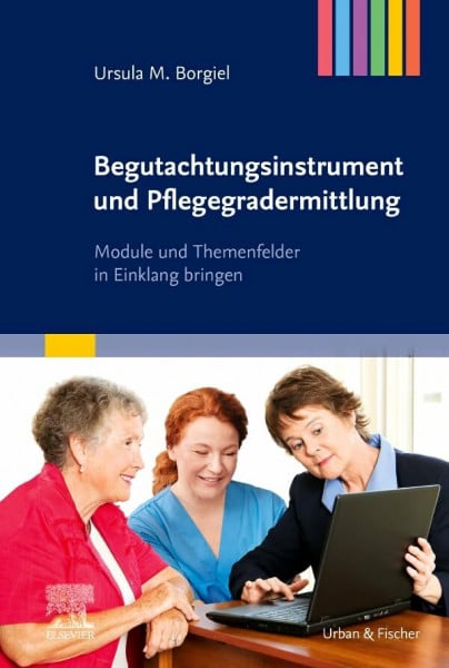 Begutachtungsinstrument und Pflegegradermittlung: Module und Themenfelder in Einklang bringen