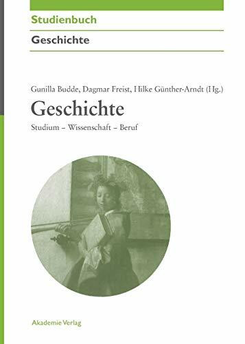 Geschichte: Studium - Wissenschaft - Beruf (Akademie Studienbücher - Geschichte)