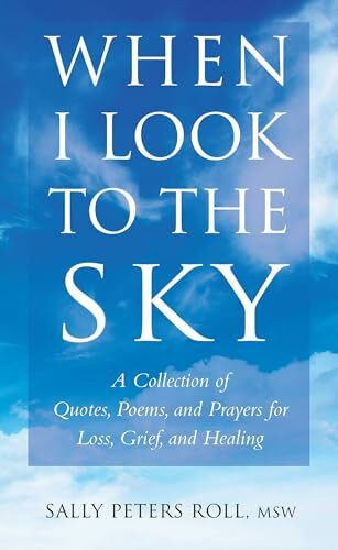 Hatherleigh Press When I Look To The Sky, A Collection Of Quotes, Poems, And Prayers For Loss, Grief, And Healin...