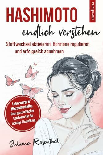 Hashimoto endlich verstehen - Stoffwechsel aktivieren, Hormone regulieren & erfolgreich abnehmen I Dein Weg zu mehr Energie & besseren Laborwerten