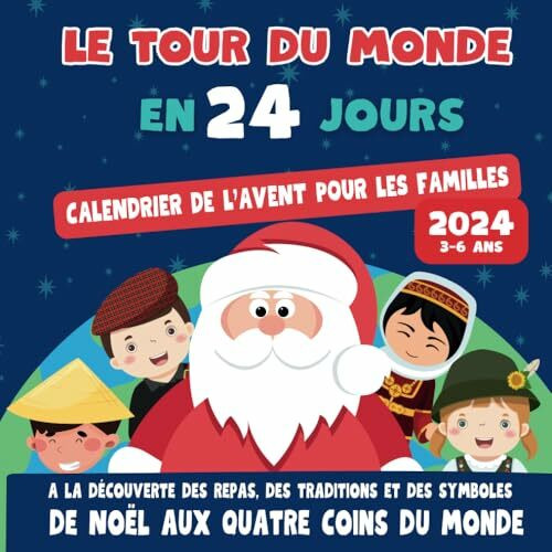 Le tour du monde en 24 jours - Calendrier De L'avent Pour Les Familles: A la découverte des repas, des traditions et des symboles de Noël aux quatre coins du monde.