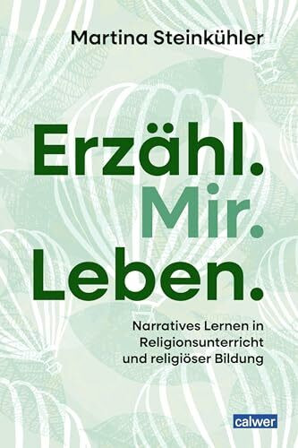 Erzähl.Mir.Leben.: Narratives Lernen in Religionsunterricht und religiöser Bildung