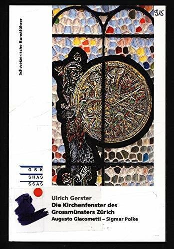 Die Kirchenfenster des Grossmünsters Zürich: Augusto Giacometti – Sigmar Polke (Schweizerische Kunstführer)