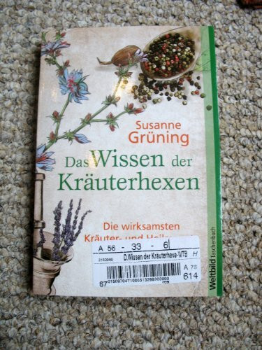Das Wissen der Kräuterhexen - Die wirksamsten Kräuter- und Heilrezepte