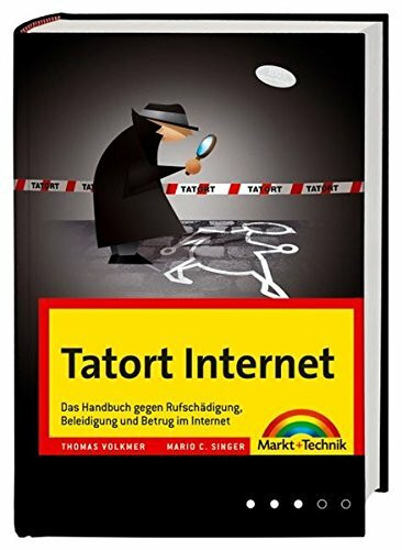 Tatort Internet: Das Handbuch gegen Rufschädigung, Beleidigung und Betrug im Internet (Kompendium / Handbuch)