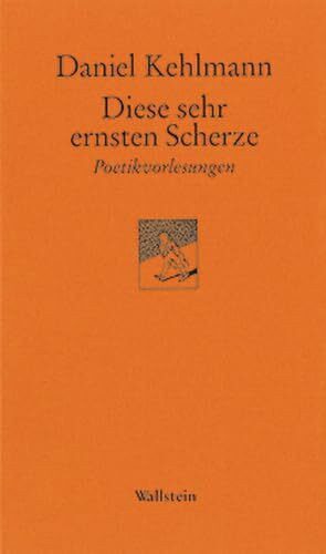 Diese sehr ernsten Scherze. Poetikvorlesungen (Göttinger Sudelblätter)