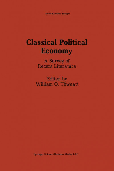Classical Political Economy: A Survey of Recent Literature (Recent Economic Thought, 14, Band 14)