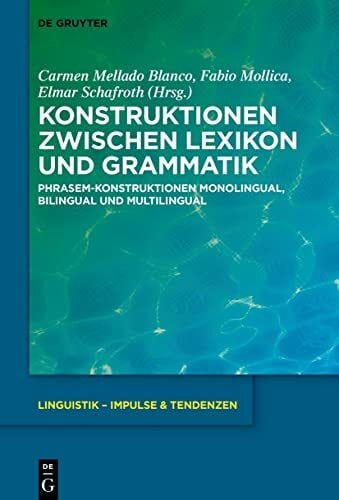 Konstruktionen zwischen Lexikon und Grammatik: Phrasem-Konstruktionen monolingual, bilingual und multilingual (Linguistik – Impulse & Tendenzen, 101,... Konstruktionen zwischen Lexikon und Grammatik: Phrasem-Konstruktionen monolingual, bilingual und multilingual (Linguistik – Impulse & Tendenzen, 101, Band 101)