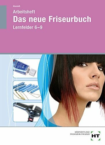 Arbeitsheft Das neue Friseurbuch Lernfelder 6-9