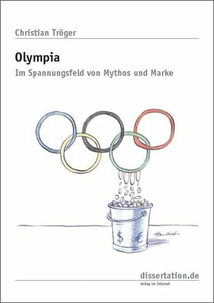 Olympia: Im Spannungsfeld von Mythos und Marke (Dissertation Classic) Olympia: Im Spannungsfeld von Mythos und Marke (Dissertation Classic)