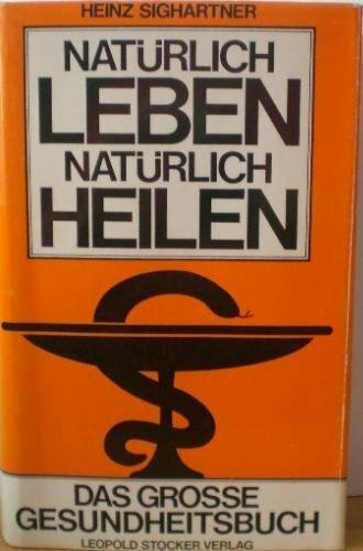 Natürlich Leben - Natürlich Heilen - Das große Gesundheitsbuch