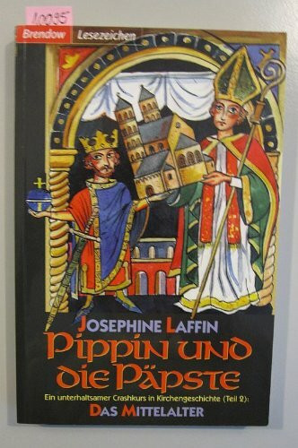 Pippin und die Päpste. Ein unterhaltsamer Crashkurs in Kirchengeschichte (Teil 2): Das Mittelalter.
