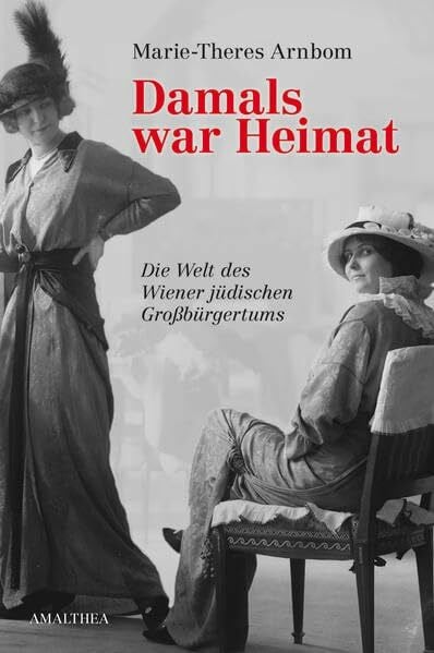 Damals war Heimat: Die Welt des Wiener jüdischen Großbürgertums