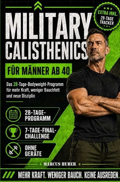 Survival / Military Calisthenics für Männer ab 40: Das 28-Tage-Bodyweight-Programm für mehr Kraft, weniger Bauchfett und neue Disziplin – mit 3 Leistungsstufen und 7-Tage-Final-Challenge