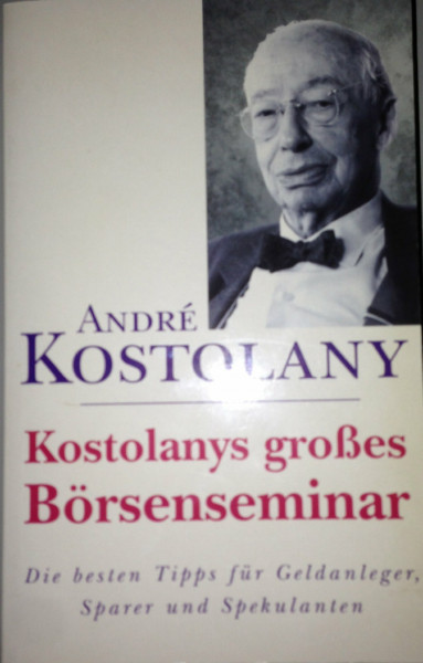 Kostolanys beste Tipps für Geldanleger: Profitable Ideen für Sparer und Spekulanten