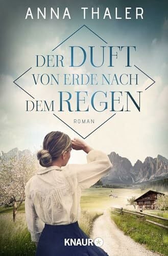 Der Duft von Erde nach dem Regen: Roman (Die Südtirol Saga, Band 2)