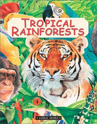 Tropical Rain Forests (Animal Homes)