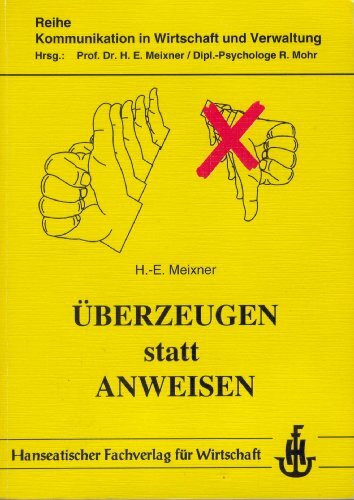 Überzeugen statt Anweisen. Grundlagen der Kommunikation für Führungskräfte