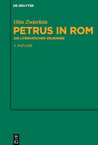 Petrus in Rom: Die literarischen Zeugnisse. Mit einer kritischen Edition der Martyrien des Petrus und Paulus auf neuer handschriftlicher Grundlage ... Literatur und Geschichte, 96, Band 96)
