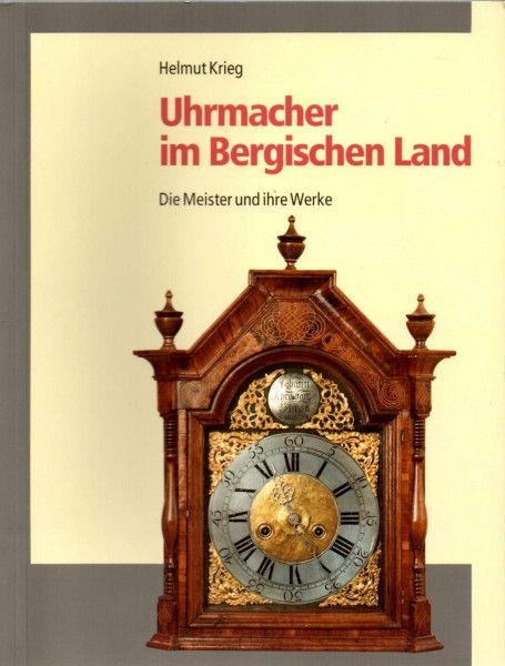 Uhrmacher im Bergischen Land. Die Meister und ihre Werke