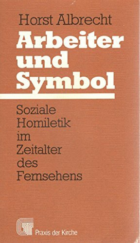 Arbeiter und Symbol. Soziale Homiletik im Zeitalter des Fernsehens