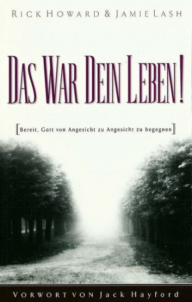 Das war dein Leben!: Bereit, Gott von Angesicht zu Angesicht zu begegnen