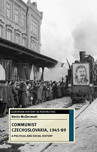 Communist Czechoslovakia, 1945-89: A Political and Social History (European History in Perspective)