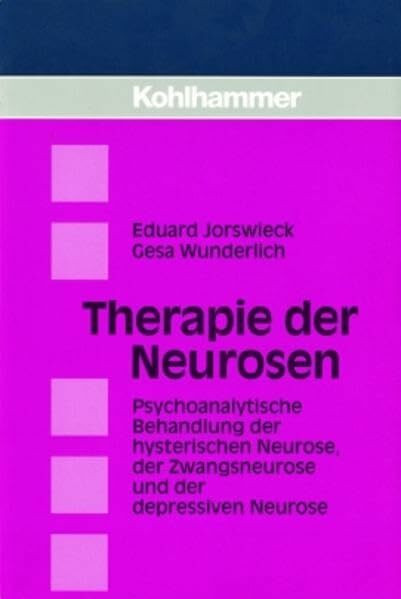 Therapie der Neurosen: Psychoanalytische Behandlung der hysterischen Neurose, der Zwangsneurose und der depressiven Neurose