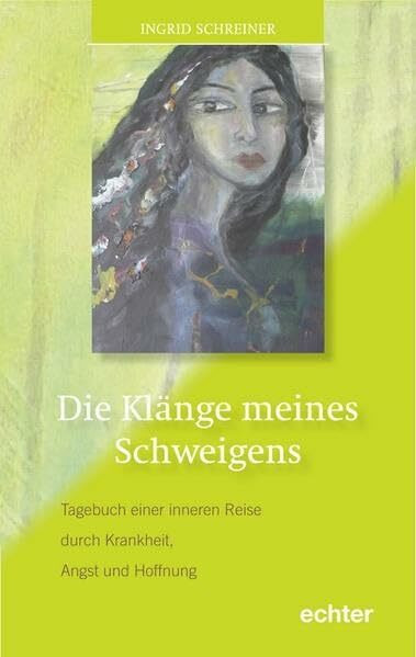 Die Klänge meines Schweigens: Tagebuch einer inneren Reise durch Krankheit, Angst und Hoffnung