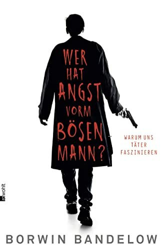 Wer hat Angst vorm bösen Mann?: Warum uns Täter faszinieren