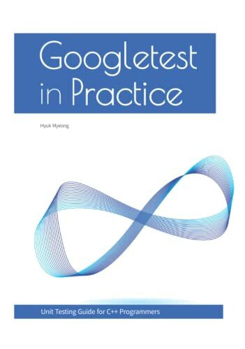 Googletest In Practice: Unit Testing Guide for C++ Programmers