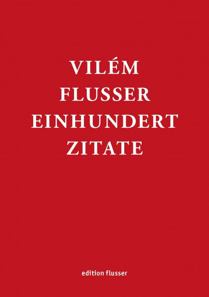 Vilém Flusser - Einhundert Zitate (Edition Flusser)