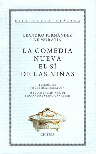 La Comedia Nueva: El Si de las Ninas (Biblioteca Clasica, Band 90) La Comedia Nueva: El Si de las Ninas (Biblioteca Clasica, Band 90)