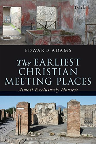 The Earliest Christian Meeting Places: Almost Exclusively Houses? (The Library of New Testament Studies)