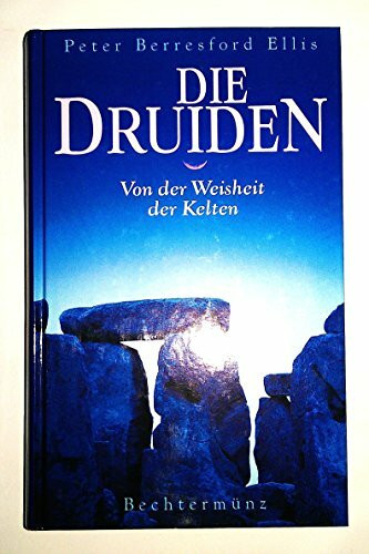 Die Druiden: Von der Weisheit der Kelten