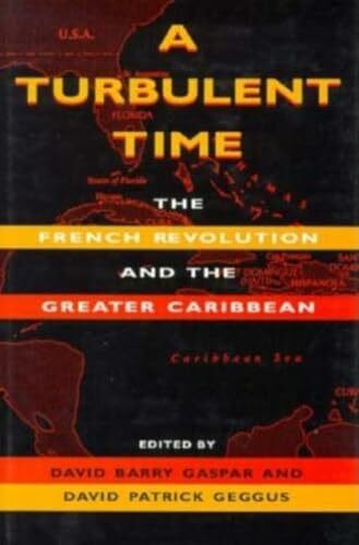 A Turbulent Time: The French Revolution and the Greater Caribbean (Blacks in the Diaspora)