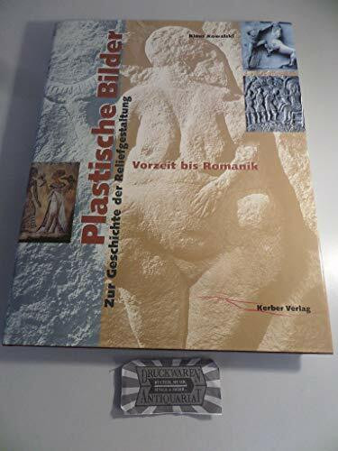 Plastische Bilder, in 2 Bdn., Bd.1, Vorzeit bis Romanik: Zur Geschichte der Reliefgestaltung / Von den Anfängen bis zum Hochmittelalter (Plastische Bilder: Zur Geschichte der Reliefgestaltung)