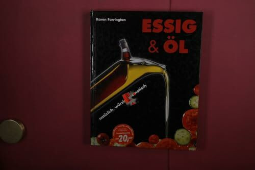 Essig & Öl: Natürlich, würzig, aromatisch