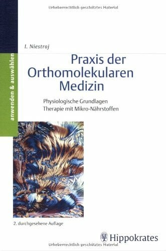 Praxis der Orthomolekularen Medizin: Physiologische Grundlagen, Therapie mit Mikro-Nährstoffen Praxis der Orthomolekularen Medizin: Physiologische Grundlagen, Therapie mit Mikro-Nährstoffen