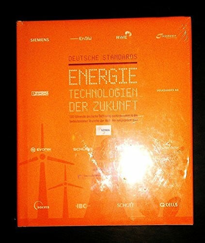 Energietechnologien der Zukunft: 100 führende deutsche Technologieunternehmen in der bedeutendsten Branche der Welt