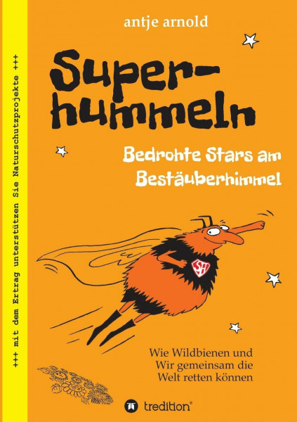Superhummeln - Bedrohte Stars am Bestäuberhimmel: Wie Wildbienen und wir gemeinsam die Welt retten können