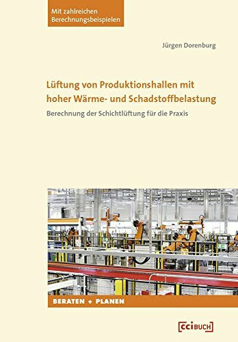 Lüftung von Produktionshallen mit hoher Wärme- und Schadstoffbelastung: Berechnung der Schichtlüftung für die Praxis