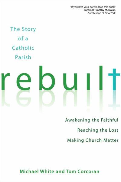 Rebuilt: Awakening the Faithful, Reaching the Lost, and Making Church Matter (Rebuilt Parish Book)