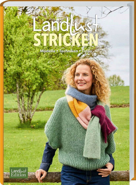 Landlust Stricken: Modelle, Techniken, Tipps. 49 inspirierende Projekte – Pullover, Jacken & Accessoires für alle Jahreszeiten mit verständlichen Anleitungen und praktischem Strickwissen