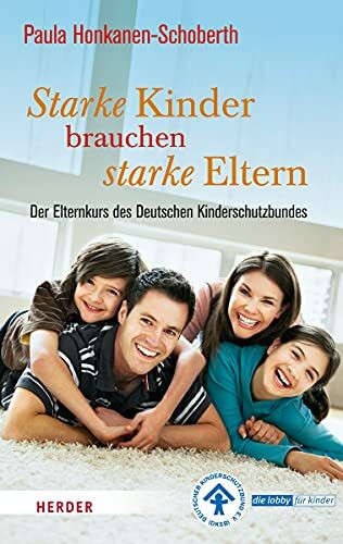 Starke Kinder brauchen starke Eltern: Der Elternkurs des Deutschen Kinderschutzbundes (Herder Spektrum)