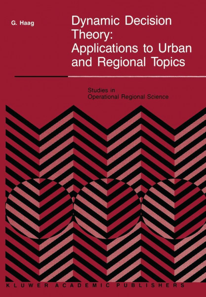 Dynamic Decision Theory: Applications to Urban and Regional Topics (Studies in Operational Regional Science 6, Band 6)