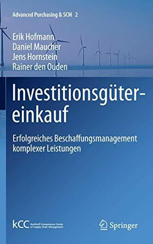 Investitionsgütereinkauf: Erfolgreiches Beschaffungsmanagement komplexer Leistungen (Advanced Purchasing & SCM, 2, Band 2)