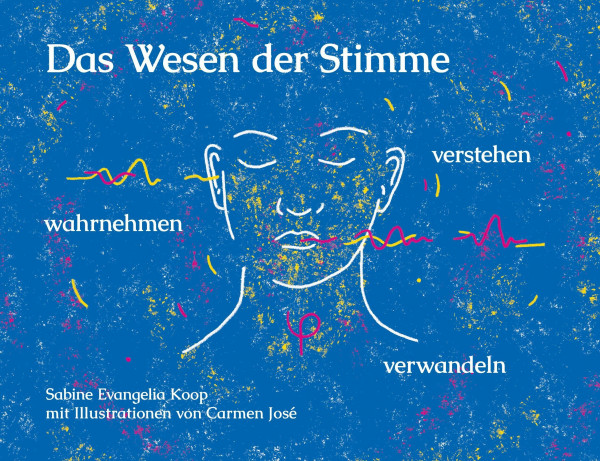 Das Wesen der Stimme: wahrnehmen - verstehen - verwandeln