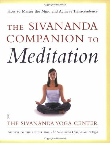 The Sivananda Companion to Meditation: How to Master the Mind and Achieve Transcendence