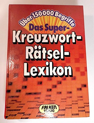 Super- Kreuzwort- Rätsel- Lexikon (5332 338). Über 150 000 Begriffe.